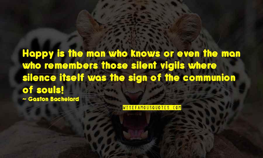 Communion Quotes By Gaston Bachelard: Happy is the man who knows or even