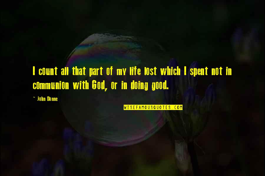 Communion Quotes By John Donne: I count all that part of my life