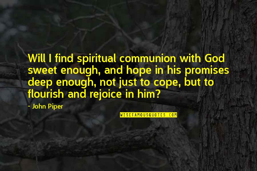 Communion Quotes By John Piper: Will I find spiritual communion with God sweet