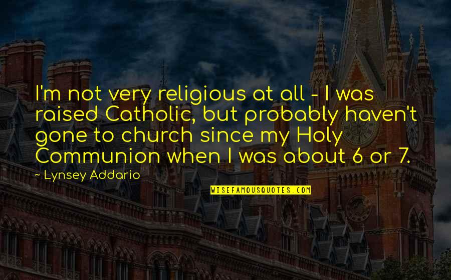 Communion Quotes By Lynsey Addario: I'm not very religious at all - I