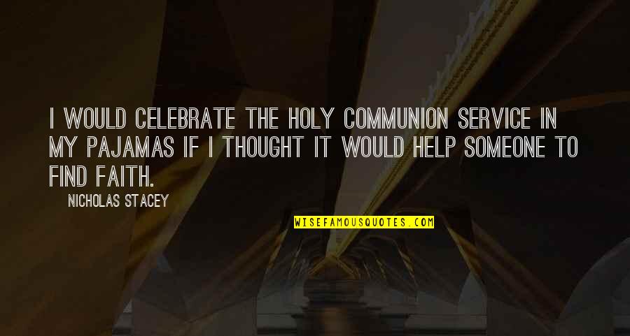 Communion Quotes By Nicholas Stacey: I would celebrate the Holy Communion service in