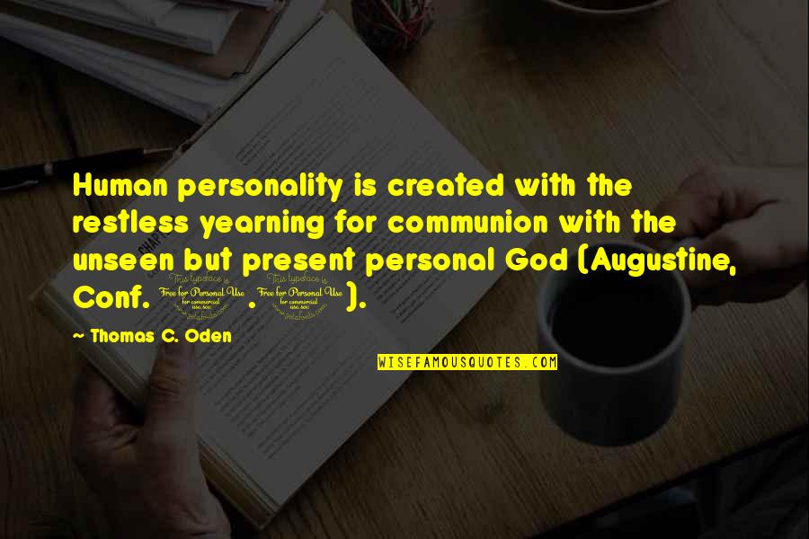 Communion Quotes By Thomas C. Oden: Human personality is created with the restless yearning