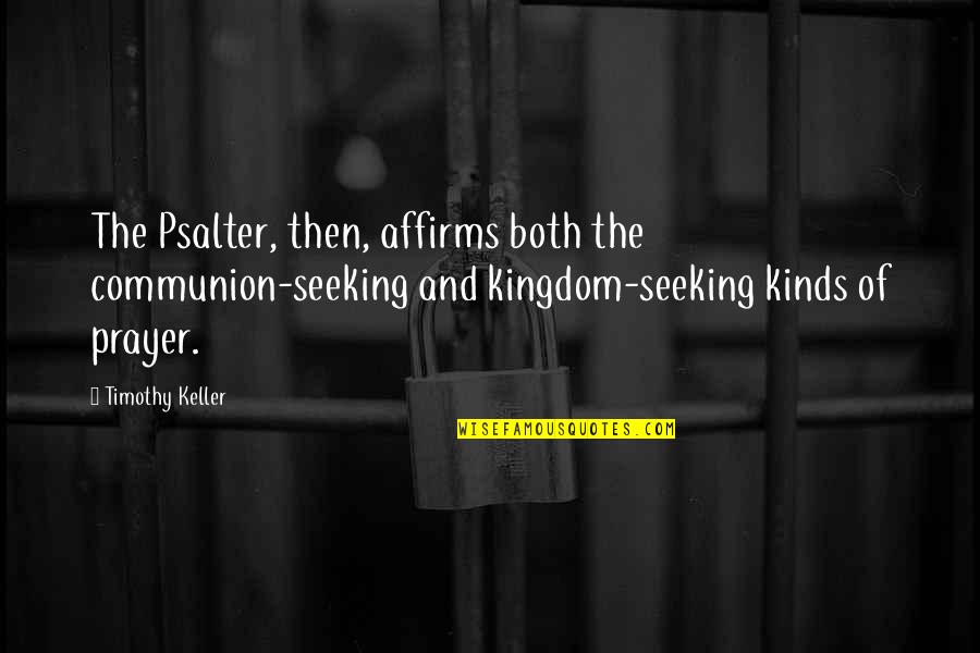 Communion Quotes By Timothy Keller: The Psalter, then, affirms both the communion-seeking and