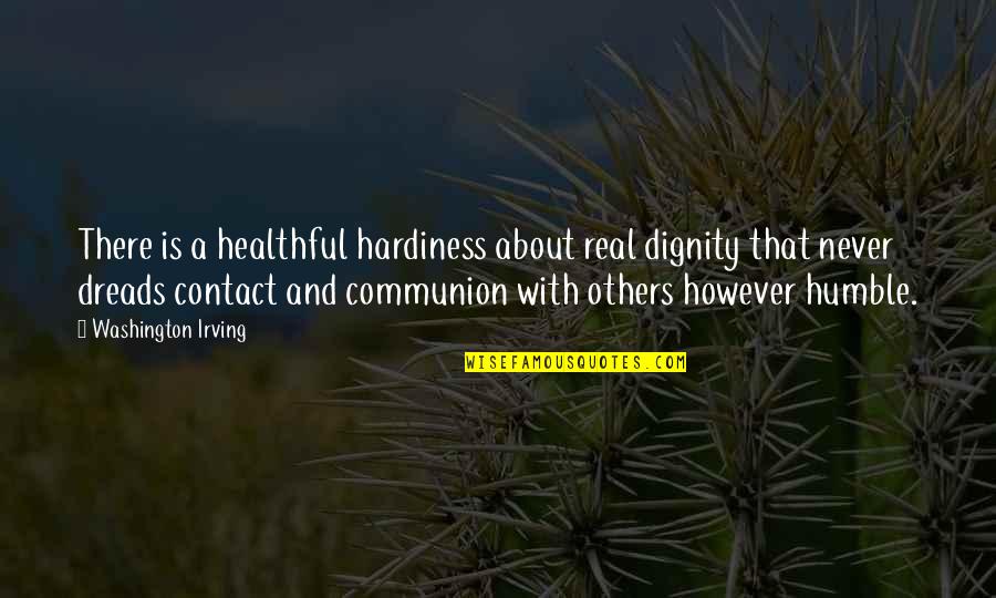 Communion Quotes By Washington Irving: There is a healthful hardiness about real dignity
