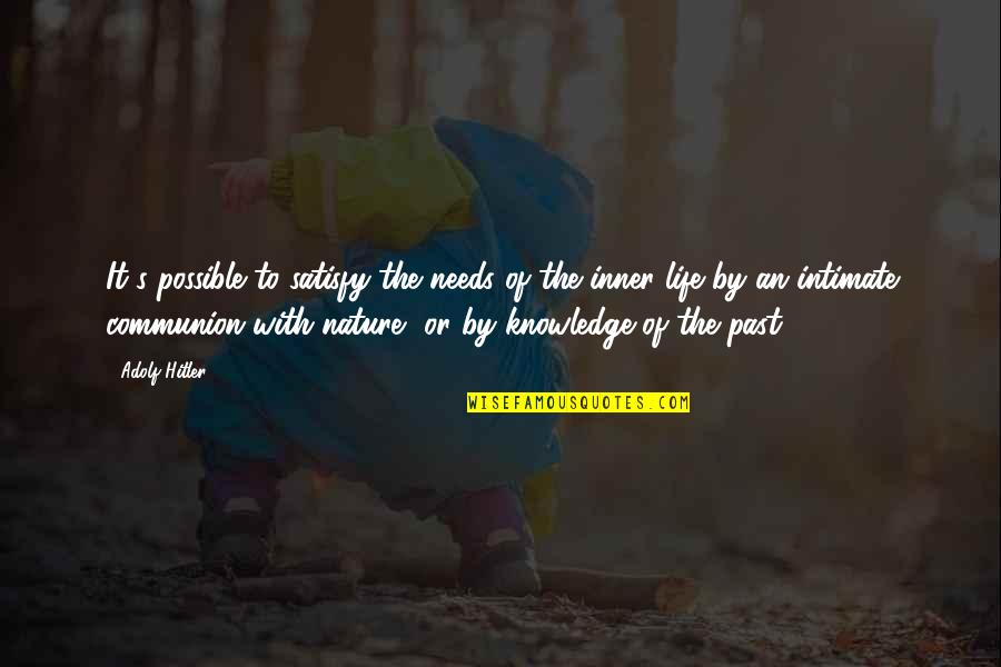Communion With Nature Quotes By Adolf Hitler: It's possible to satisfy the needs of the Communion With Nature Quotes By Adolf Hitler: It's possible to satisfy the needs of the