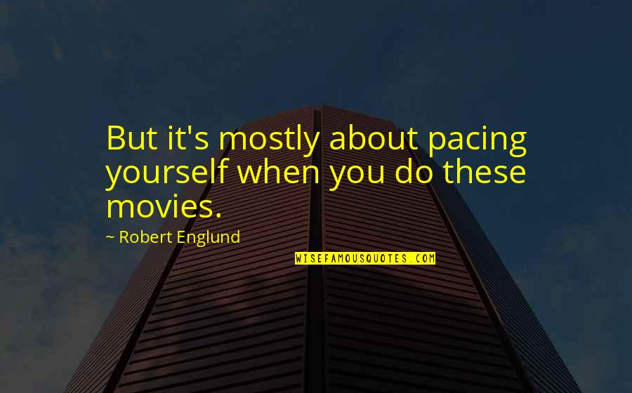 Communions Baptisms Quotes By Robert Englund: But it's mostly about pacing yourself when you Communions Baptisms Quotes By Robert Englund: But it's mostly about pacing yourself when you