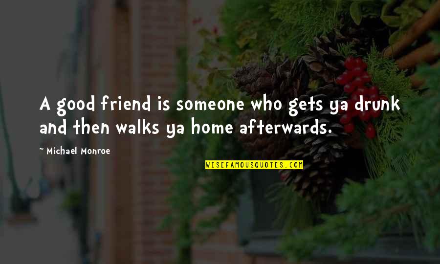 Communions Of Reparation Quotes By Michael Monroe: A good friend is someone who gets ya