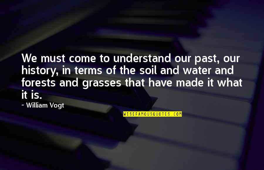 Communions Of Reparation Quotes By William Vogt: We must come to understand our past, our Communions Of Reparation Quotes By William Vogt: We must come to understand our past, our