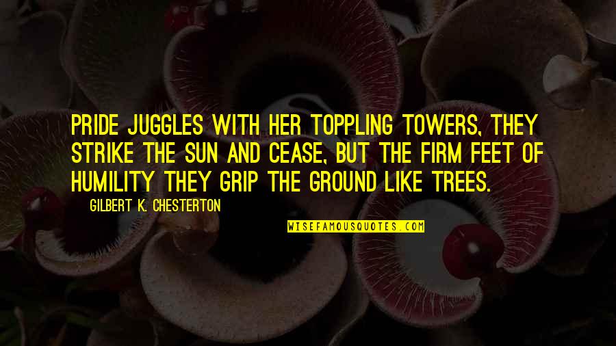 Communique Quotes By Gilbert K. Chesterton: Pride juggles with her toppling towers, They strike