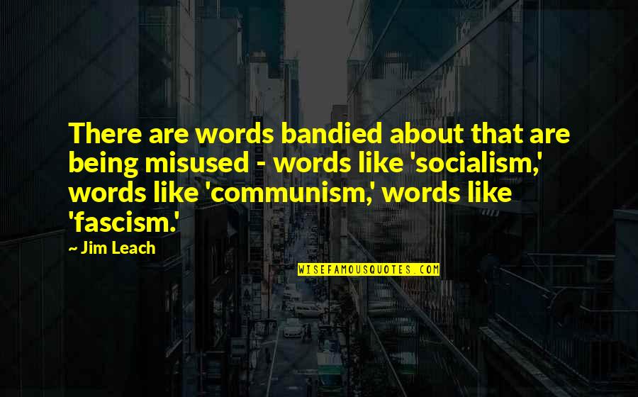 Communism And Fascism Quotes By Jim Leach: There are words bandied about that are being Communism And Fascism Quotes By Jim Leach: There are words bandied about that are being