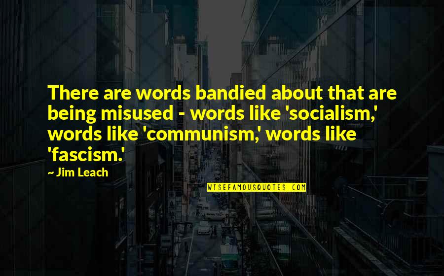 Communism And Fascism Quotes By Jim Leach: There are words bandied about that are being