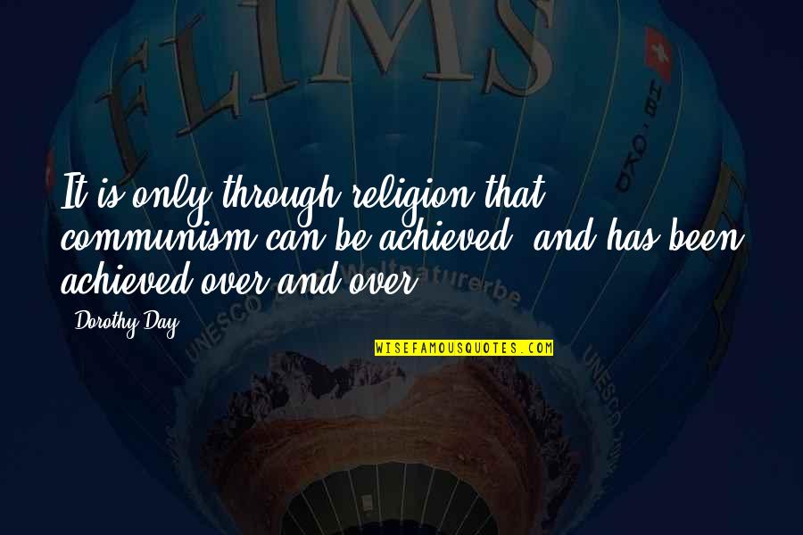 Communism And Religion Quotes By Dorothy Day: It is only through religion that communism can Communism And Religion Quotes By Dorothy Day: It is only through religion that communism can