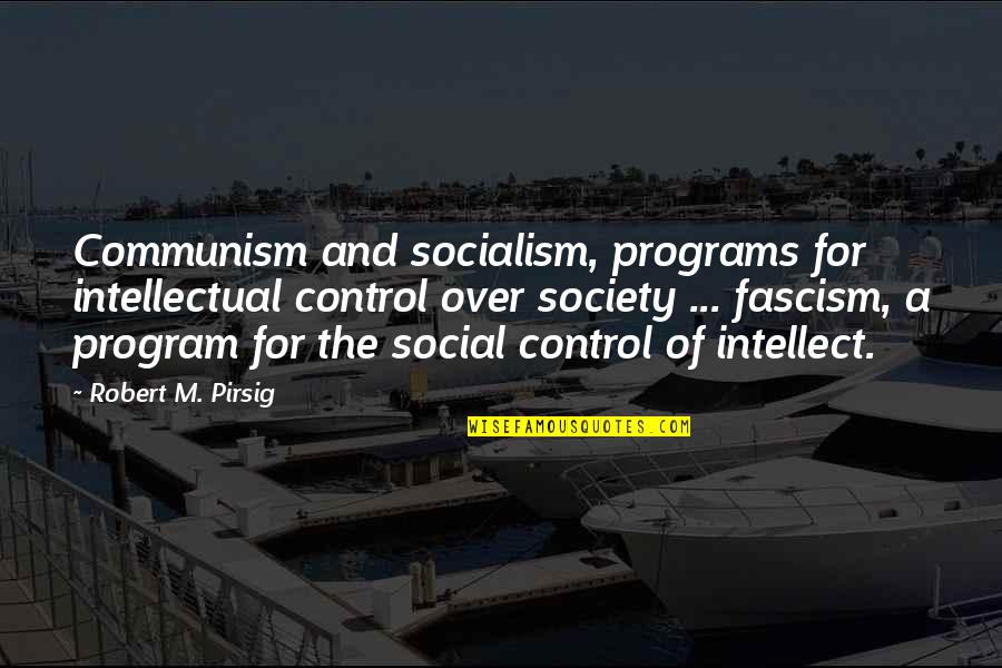 Communism And Socialism Quotes By Robert M. Pirsig: Communism and socialism, programs for intellectual control over