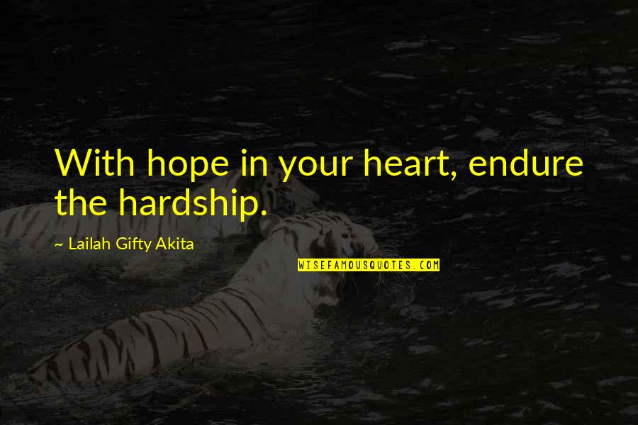 Communism Being Bad Quotes By Lailah Gifty Akita: With hope in your heart, endure the hardship.