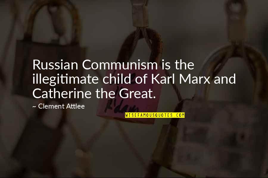 Communism By Karl Marx Quotes By Clement Attlee: Russian Communism is the illegitimate child of Karl