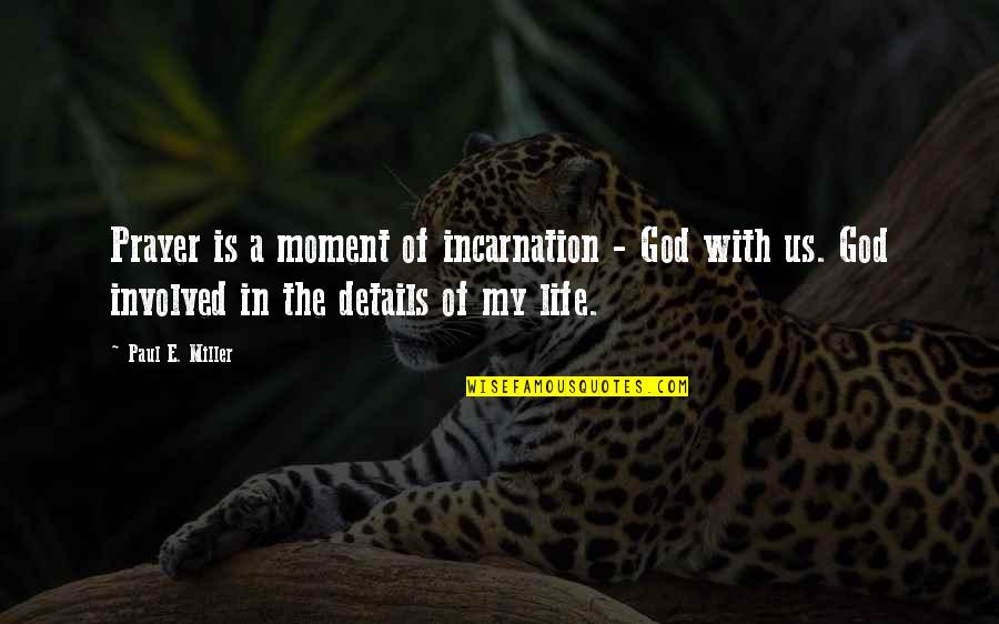 Communism By Karl Marx Quotes By Paul E. Miller: Prayer is a moment of incarnation - God Communism By Karl Marx Quotes By Paul E. Miller: Prayer is a moment of incarnation - God