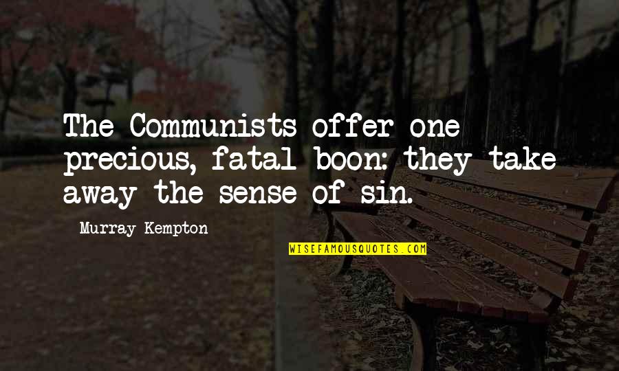 Communism Communists Quotes By Murray Kempton: The Communists offer one precious, fatal boon: they
