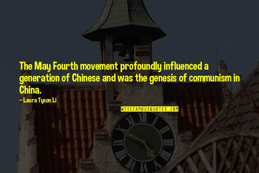 Communism In China Quotes By Laura Tyson Li: The May Fourth movement profoundly influenced a generation