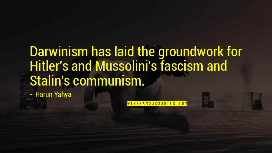 Communism Stalin Quotes By Harun Yahya: Darwinism has laid the groundwork for Hitler's and