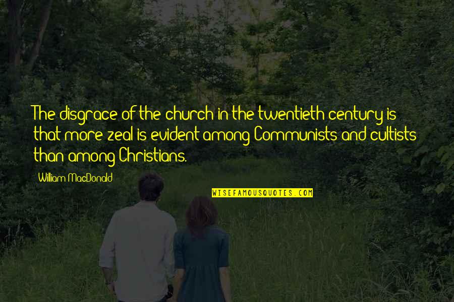 Communism Vs Christianity Quotes By William MacDonald: The disgrace of the church in the twentieth