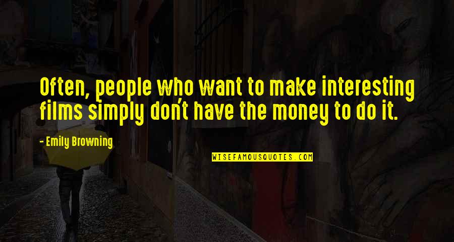 Communisme Drapeau Quotes By Emily Browning: Often, people who want to make interesting films