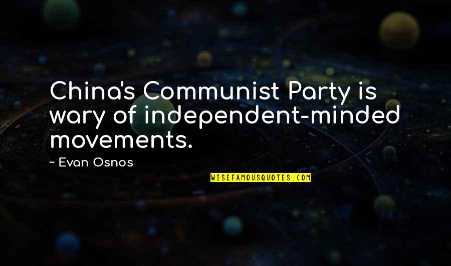 Communist China Quotes By Evan Osnos: China's Communist Party is wary of independent-minded movements.