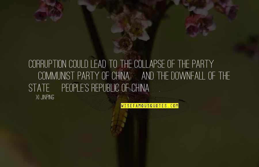 Communist China Quotes By Xi Jinping: Corruption could lead to the collapse of the