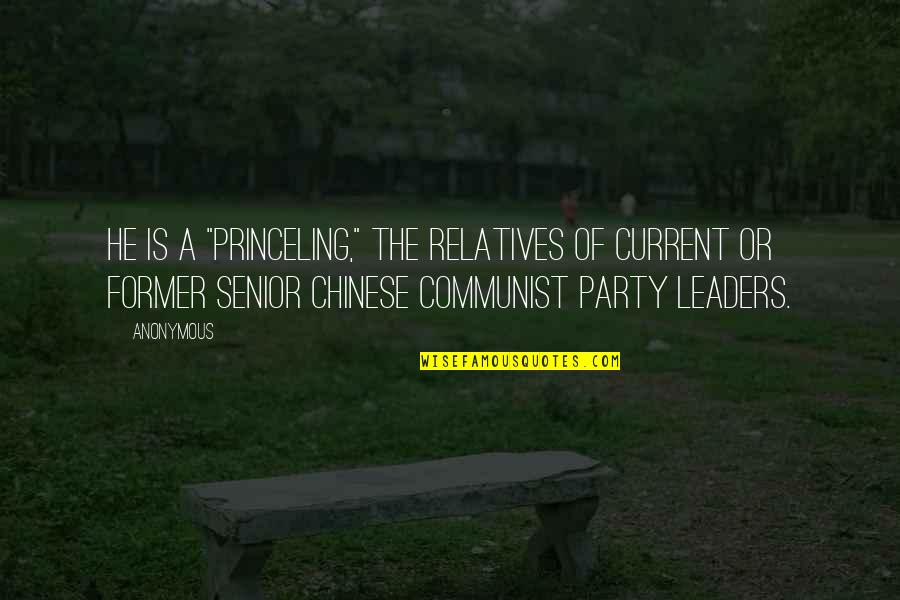 Communist Leaders Quotes By Anonymous: He is a "princeling," the relatives of current
