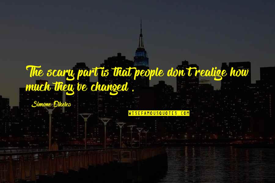 Communist Propaganda Quotes By Simone Elkeles: The scary part is that people don't realize