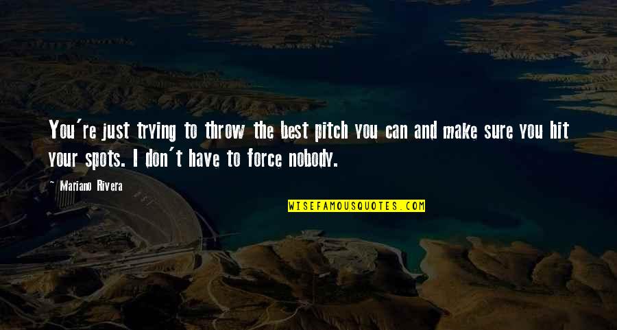 Communitarianism In Healthcare Quotes By Mariano Rivera: You're just trying to throw the best pitch