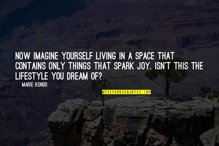 Communitarians Def Quotes By Marie Kondo: Now imagine yourself living in a space that Communitarians Def Quotes By Marie Kondo: Now imagine yourself living in a space that