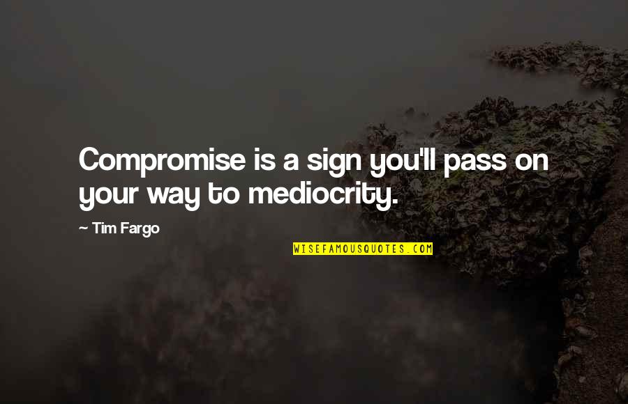 Communitas Quotes By Tim Fargo: Compromise is a sign you'll pass on your