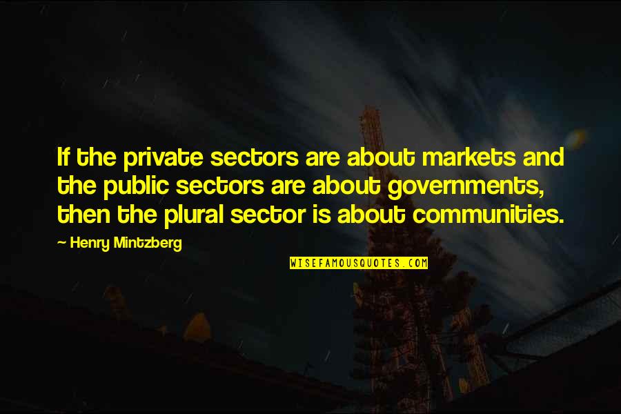 Communities Quotes By Henry Mintzberg: If the private sectors are about markets and