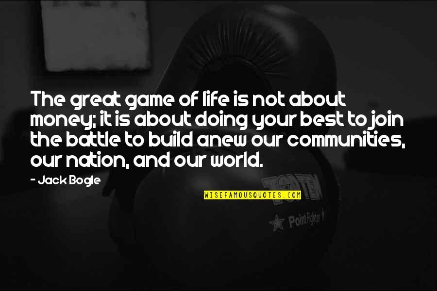 Communities Quotes By Jack Bogle: The great game of life is not about