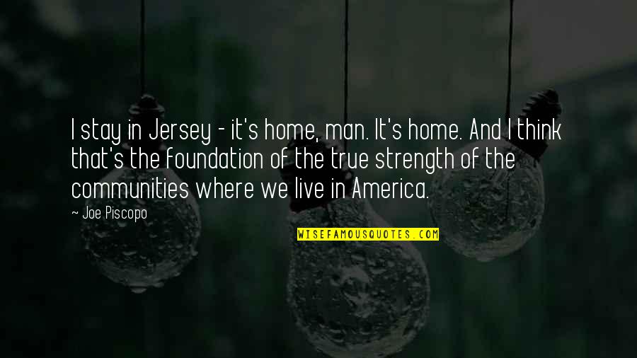 Communities Quotes By Joe Piscopo: I stay in Jersey - it's home, man.