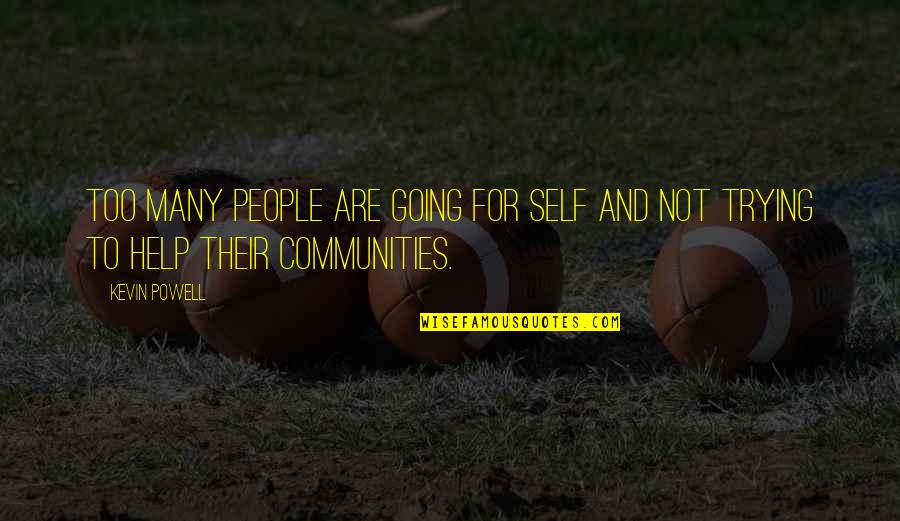 Communities Quotes By Kevin Powell: Too many people are going for self and