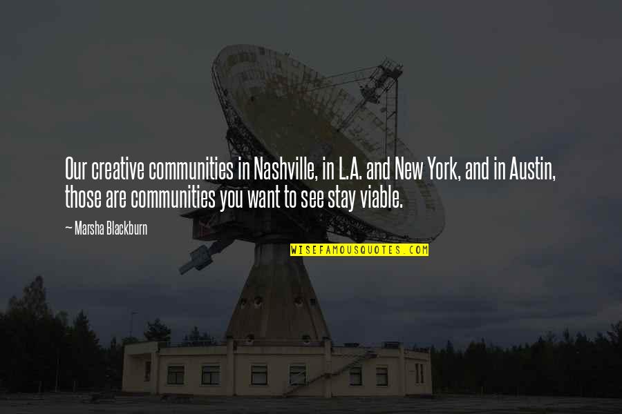 Communities Quotes By Marsha Blackburn: Our creative communities in Nashville, in L.A. and