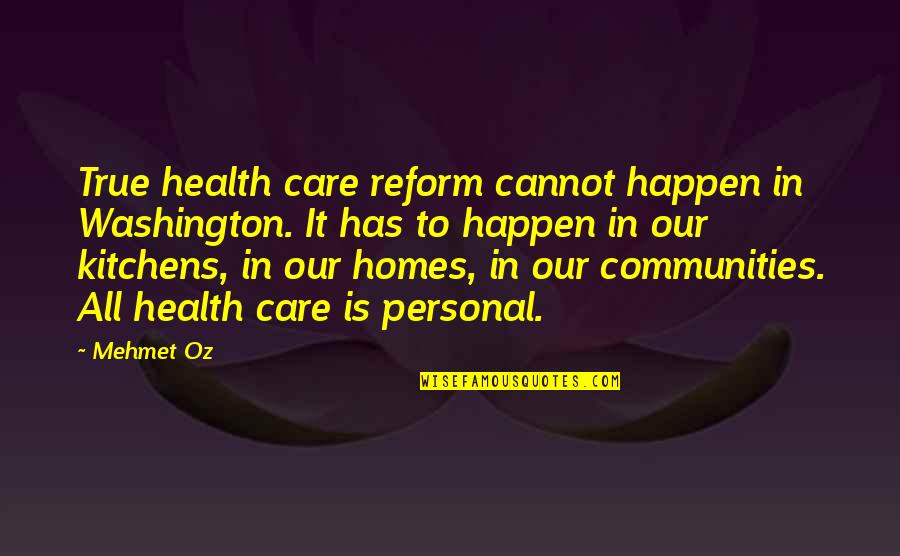 Communities Quotes By Mehmet Oz: True health care reform cannot happen in Washington.