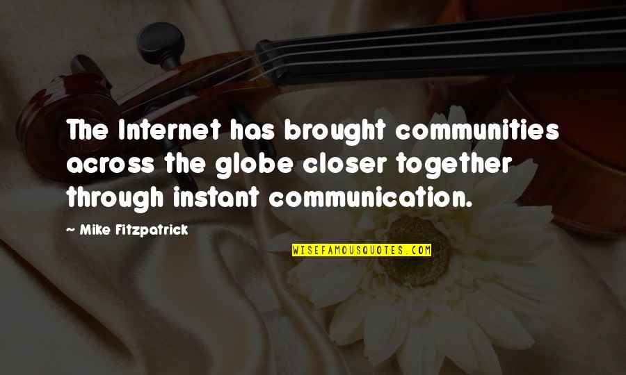 Communities Quotes By Mike Fitzpatrick: The Internet has brought communities across the globe