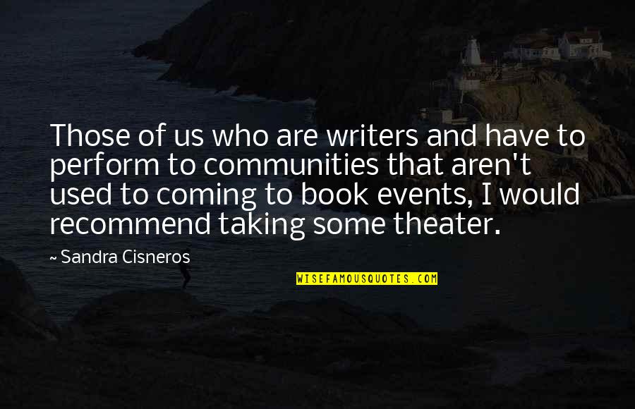 Communities Quotes By Sandra Cisneros: Those of us who are writers and have