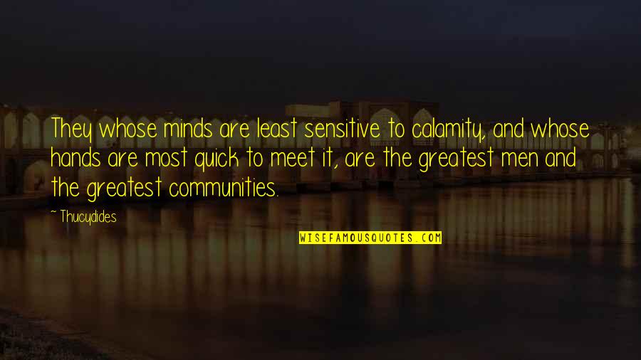 Communities Quotes By Thucydides: They whose minds are least sensitive to calamity,