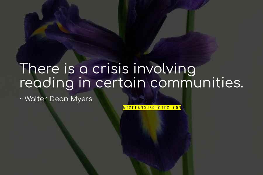 Communities Quotes By Walter Dean Myers: There is a crisis involving reading in certain