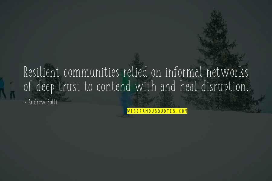 Communities To Quotes By Andrew Zolli: Resilient communities relied on informal networks of deep
