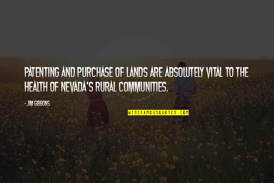 Communities To Quotes By Jim Gibbons: Patenting and purchase of lands are absolutely vital