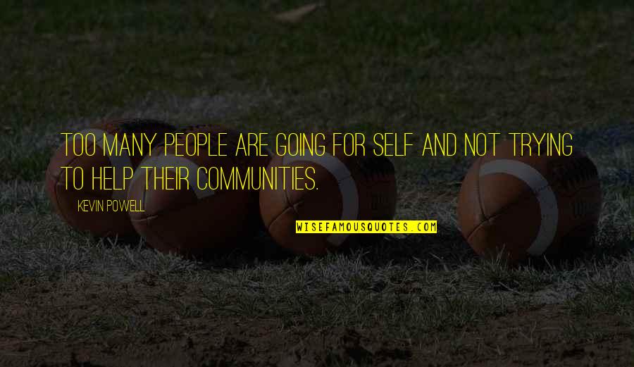 Communities To Quotes By Kevin Powell: Too many people are going for self and