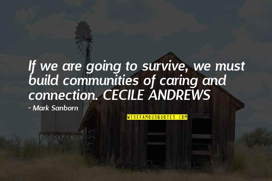 Communities To Quotes By Mark Sanborn: If we are going to survive, we must