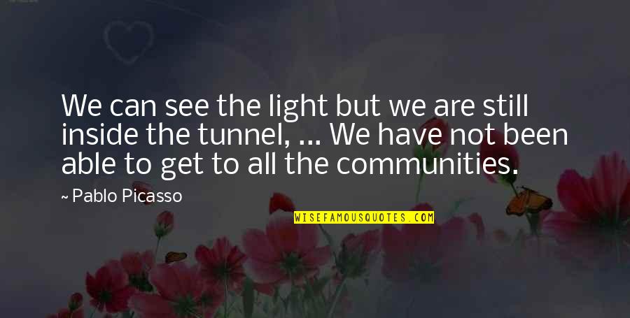 Communities To Quotes By Pablo Picasso: We can see the light but we are
