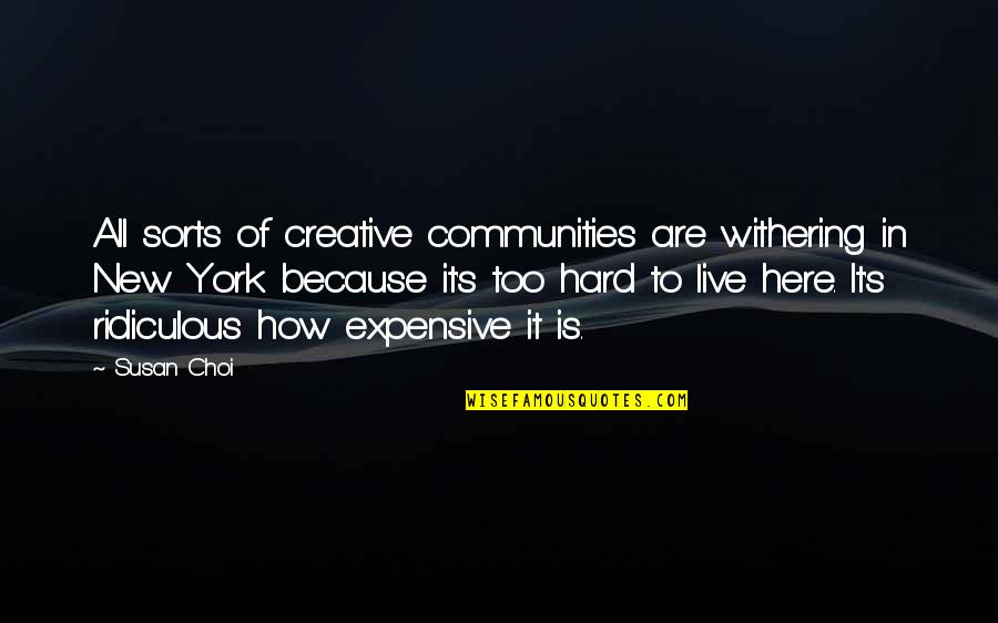 Communities To Quotes By Susan Choi: All sorts of creative communities are withering in