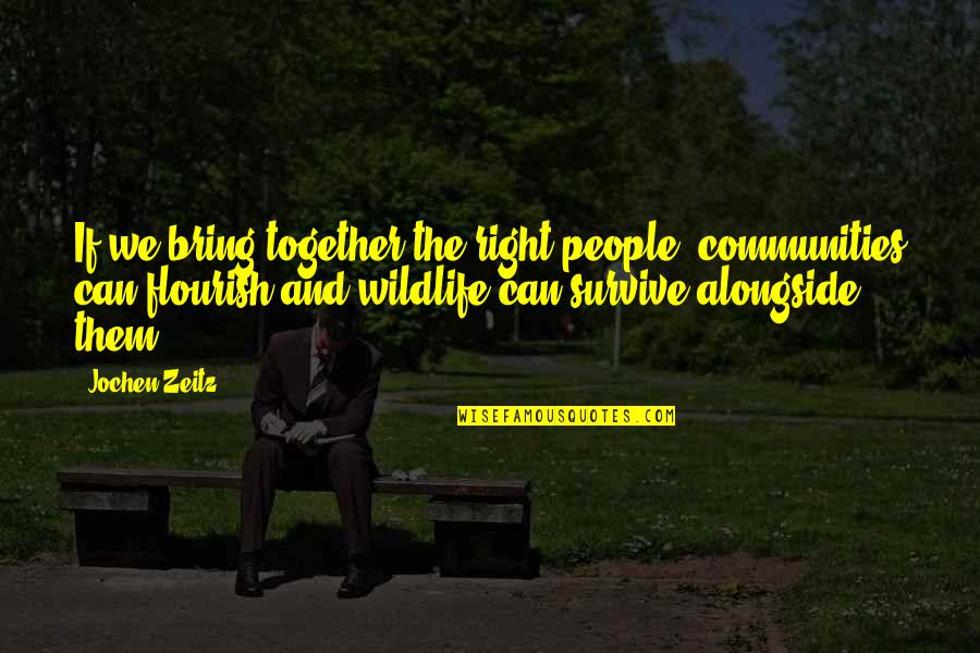 Communities Together Quotes By Jochen Zeitz: If we bring together the right people, communities