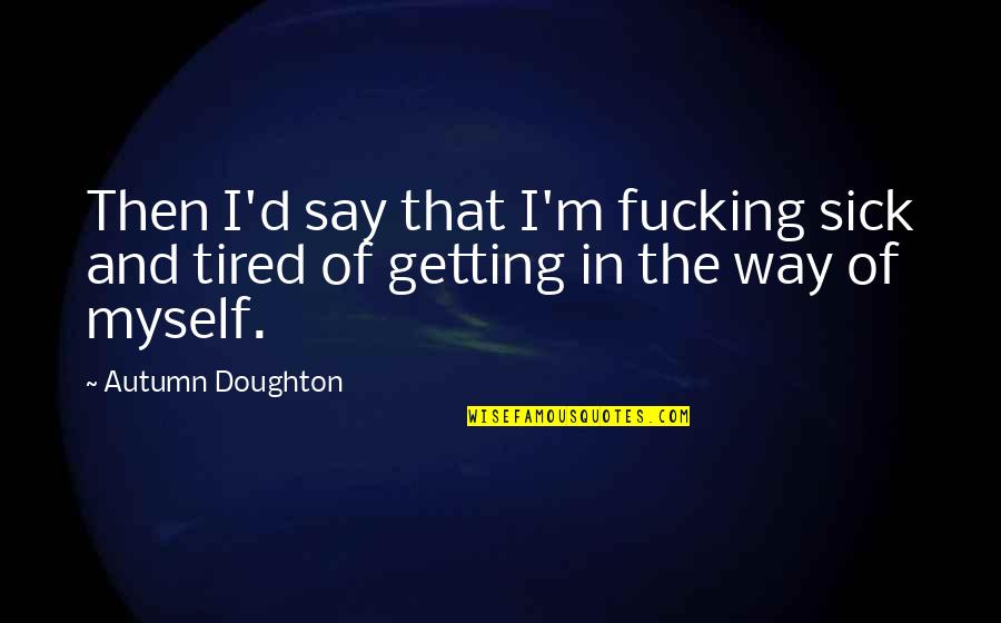 Community 3x12 Quotes By Autumn Doughton: Then I'd say that I'm fucking sick and